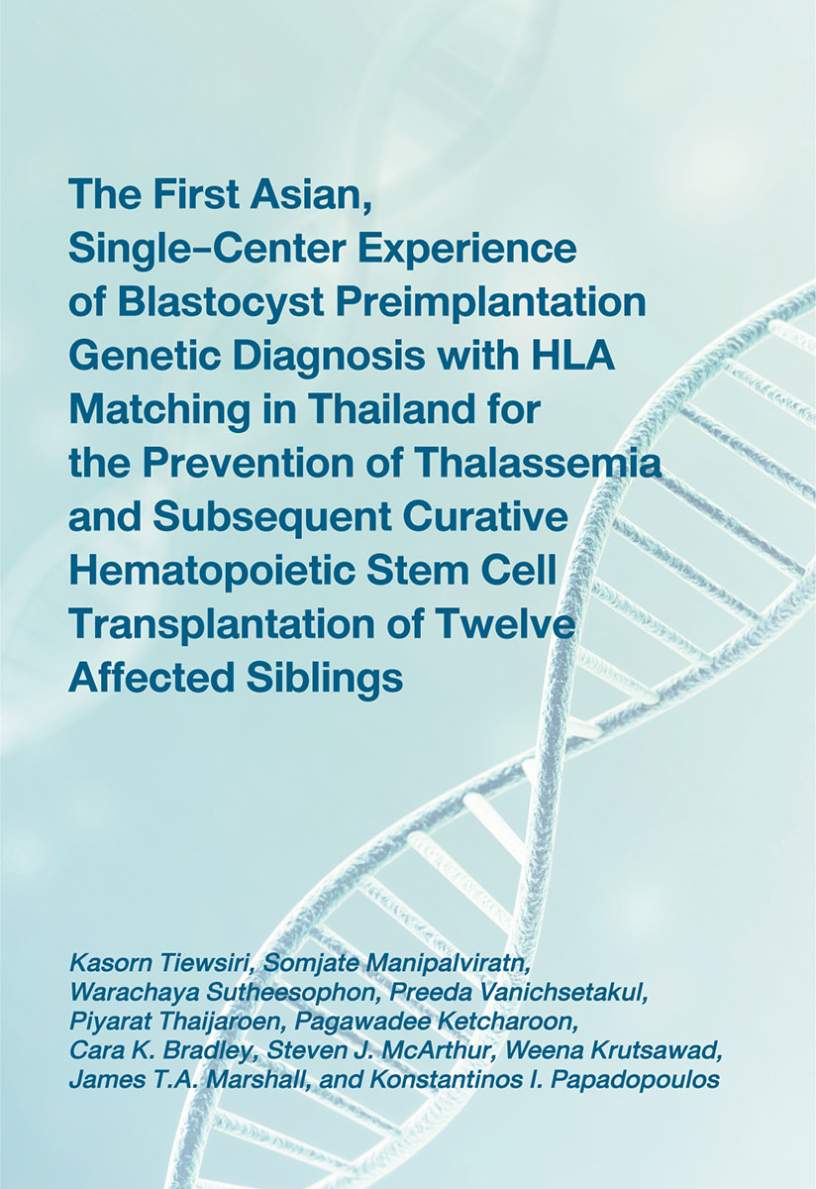 The First Asian, Single-Center Experience of Blastocyst Preimplantation Genetic Diagnosis with HLA Matching in Thailand for the Prevention of Thalassemia and Subsequent Curative  Hematopoietic Stem Cell Transplantation of Twelve Affected Siblings